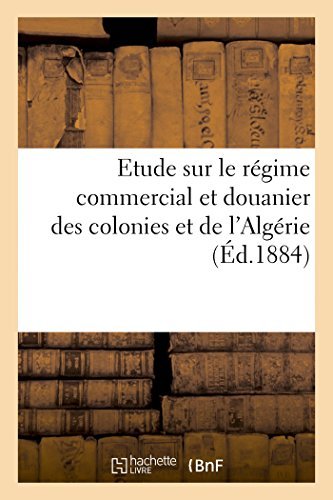 Cover for Sans Auteur · Etude Sur Le Régime Commercial et Douanier Des Colonies et De L'algérie: Proposition De Loi (Paperback Book) [French edition] (2014)