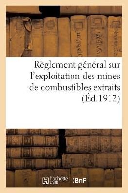 Cover for France · Reglement General Sur L'exploitation Des Mines De Combustibles Extraits (Paperback Book) (2016)