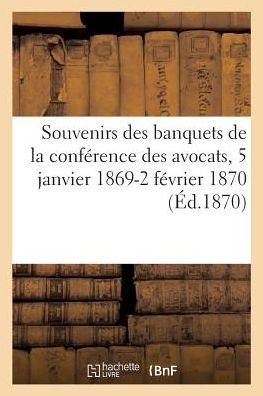 Cover for Sans Auteur · Souvenirs Des Banquets de la Conference Des Avocats, 5 Janvier 1869-2 Fevrier 1870 (Paperback Book) (2017)