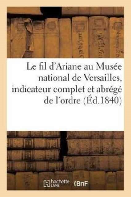 Cover for Sans Auteur · Le Fil d'Ariane Au Musee National de Versailles, Indicateur Complet Et Abrege de l'Ordre Dans (Paperback Book) (2017)