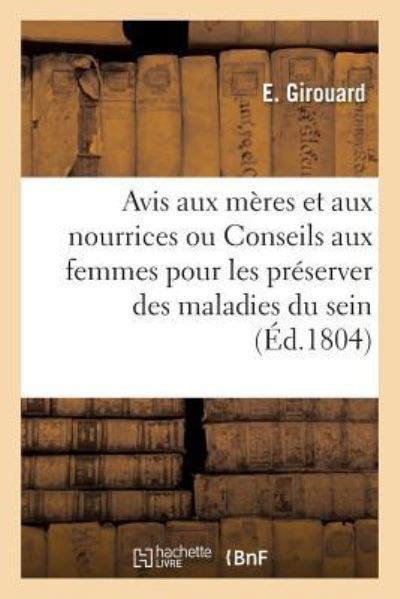 Cover for E Girouard · Avis Aux Meres Et Aux Nourrices, Ou Conseils Aux Femmes Pour Les Preserver Des Maladies Du Sein (Paperback Book) (2018)