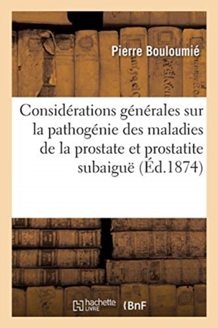 Cover for Bouloumie-P · Considerations Generales Sur La Pathogenie Des Maladies de la Prostate Et Prostatite Subaigue (Paperback Book) (2017)