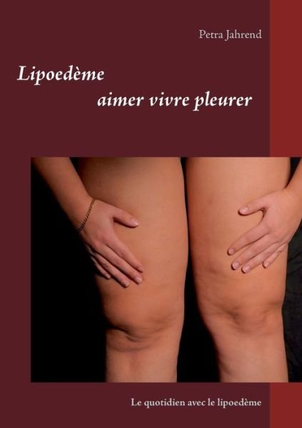 Cover for Jahrend · Lipoedème aimer vivre pleure (Book) (2018)