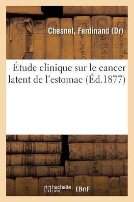 Cover for Chesnel-F · Etude Clinique Sur Le Cancer Latent de l'Estomac (Paperback Book) (2018)