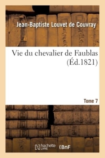 Cover for Jean-Baptiste Louvet De Couvray · Vie Du Chevalier de Faublas. Tome 7 (Paperback Book) (2020)
