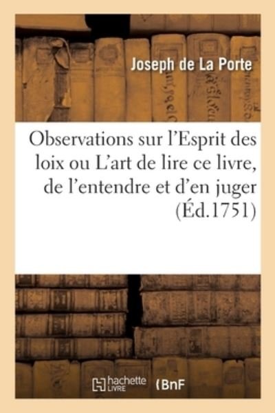 Cover for Joseph De La Porte · Observations Sur l'Esprit Des Loix Ou l'Art de Lire Ce Livre, de l'Entendre Et d'En Juger (Paperback Book) (2021)