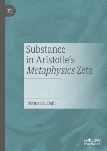 Cover for Norman O. Dahl · Substance in Aristotle's Metaphysics Zeta (Hardcover Book) [2019 edition] (2019)