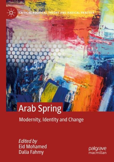 Cover for Arab Spring: Modernity, Identity and Change - Critical Political Theory and Radical Practice (Paperback Book) [2020 edition] (2020)