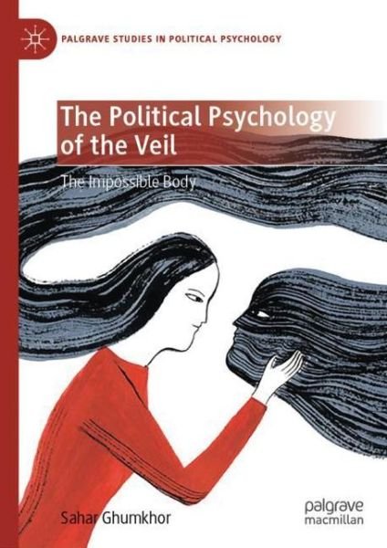 Cover for Sahar Ghumkhor · The Political Psychology of the Veil: The Impossible Body - Palgrave Studies in Political Psychology (Hardcover Book) [2020 edition] (2019)