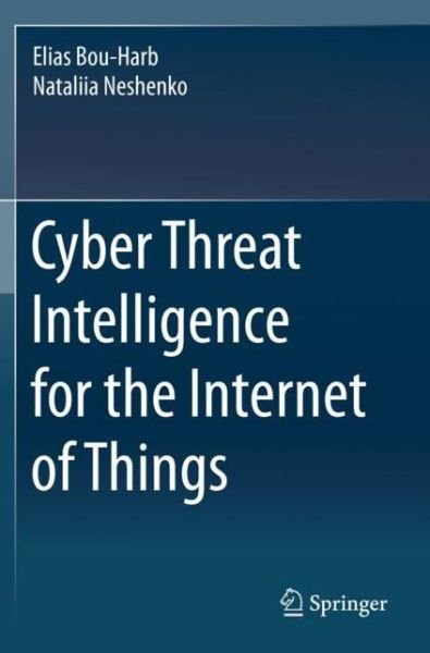 Cover for Elias Bou-Harb · Cyber Threat Intelligence for the Internet of Things (Paperback Book) [2020 edition] (2021)