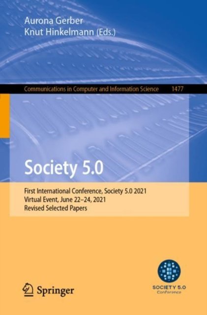 Cover for Society 5.0: First International Conference, Society 5.0 2021, Virtual Event, June 22–24, 2021, Revised Selected Papers - Communications in Computer and Information Science (Paperback Book) [1st ed. 2021 edition] (2021)