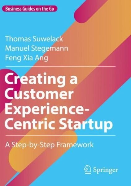 Cover for Thomas Suwelack · Creating a Customer Experience-Centric Startup: A Step-by-Step Framework - Business Guides on the Go (Paperback Book) [2022 edition] (2023)