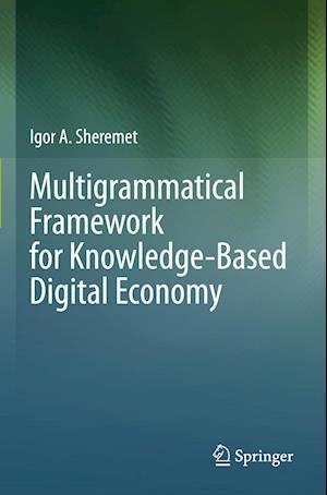 Cover for Igor A. Sheremet · Multigrammatical Framework for Knowledge-Based Digital Economy (Paperback Book) [2022 edition] (2023)
