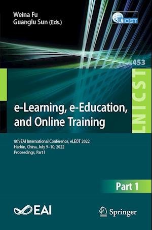 Cover for Shuai Liu · E-learning, E-education, and Online Training: 8th Eai International Conference, Eleot 2022, Harbin, China, July 9–10, 2022, Proceedings, Part I - Lecture Notes of the Institute for Computer Sciences, Social Informatics and Telecommunications Engineering (Paperback Book) [1st ed. 2022 edition] (2023)