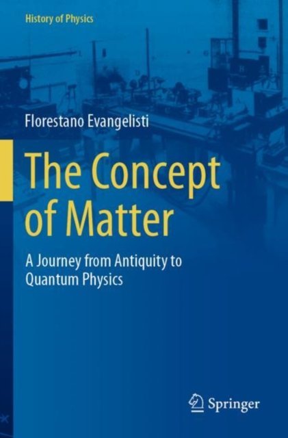 Cover for Florestano Evangelisti · The Concept of Matter: A Journey from Antiquity to Quantum Physics - History of Physics (Paperback Book) [2023 edition] (2024)