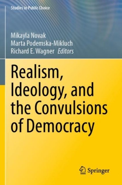 Cover for Realism, Ideology, and the Convulsions of Democracy - Studies in Public Choice (Paperback Book) (2024)