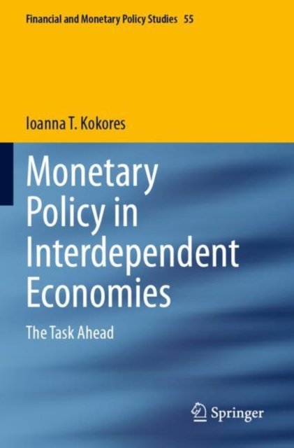 Cover for Ioanna T. Kokores · Monetary Policy in Interdependent Economies: The Task Ahead - Financial and Monetary Policy Studies (Paperback Book) [2023 edition] (2024)