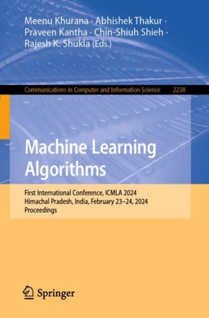 Cover for Machine Learning Algorithms: First International Conference, ICMLA 2024, Himachal Pradesh, India, February 23–24, 2024, Proceedings - Communications in Computer and Information Science (Paperback Book) [2024 edition] (2024)