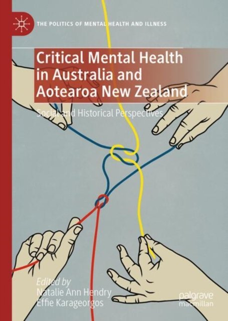 Cover for Critical Mental Health in Australia and Aotearoa New Zealand: Social and Historical Perspectives - The Politics of Mental Health and Illness (Hardcover Book) (2025)