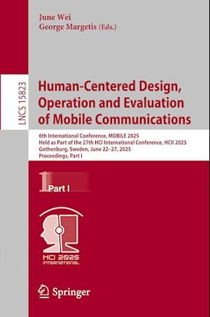 Cover for Human-Centered Design, Operation and Evaluation of Mobile Communications: 6th International Conference, MOBILE 2025, Held as Part of the 27th HCI International Conference, HCII 2025, Gothenburg, Sweden, June 22–27, 2025, Proceedings, Part I - Lecture Note (Paperback Book) (2025)