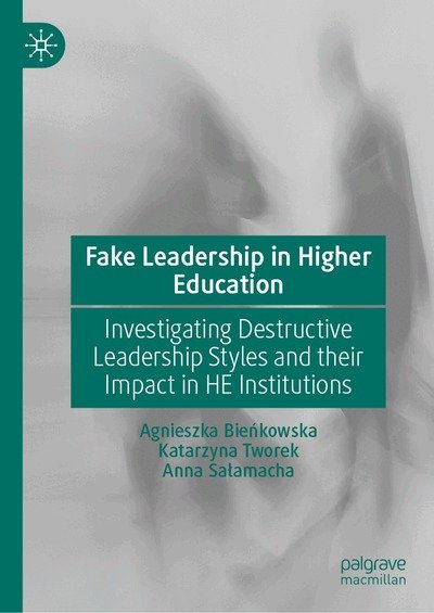 Cover for Agnieszka Bienkowska · Fake Leadership in Higher Education: Investigating Destructive Leadership Styles and their Impact in HE Institutions (Hardcover Book) (2026)