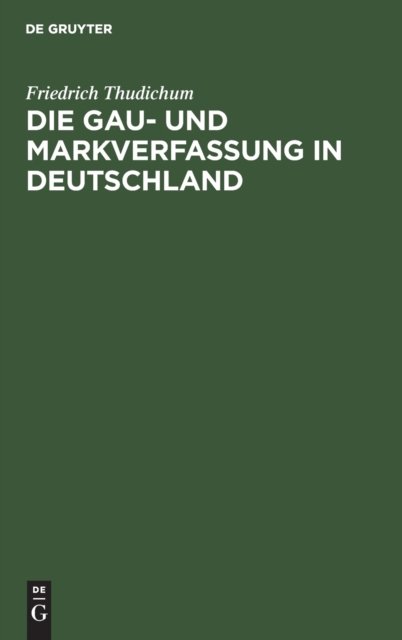 Cover for Friedrich Thudichum · Die Gau- Und Markverfassung in Deutschland (Hardcover Book) [Reprint 2019 edition] (1901)