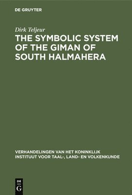 Cover for Dirk Teljeur · The symbolic system of the Giman of South Halmahera - Verhandelingen van het Koninklijk Instituut voor Taal-, Land- en Volkenkunde (Hardcover Book) [Diss. erschienen u.d.T.: Het symbolische systeem v edition] (1990)