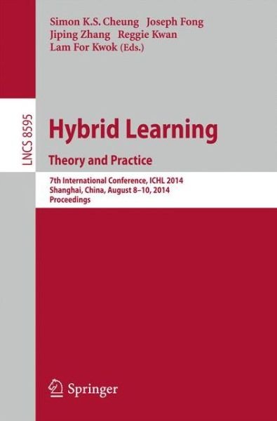 Cover for Simon K S Cheung · Hybrid Learning Theory and Practice: 7th International Conference, ICHL 2014, Shanghai, China, August 8-10, 2014. Proceedings - Lecture Notes in Computer Science (Paperback Book) [2014 edition] (2014)
