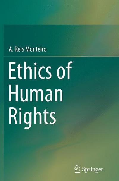 Cover for A. Reis Monteiro · Ethics of Human Rights (Paperback Book) [Softcover reprint of the original 1st ed. 2014 edition] (2016)