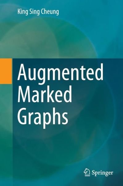 Cover for King Sing Cheung · Augmented Marked Graphs (Paperback Book) [Softcover reprint of the original 1st ed. 2014 edition] (2016)