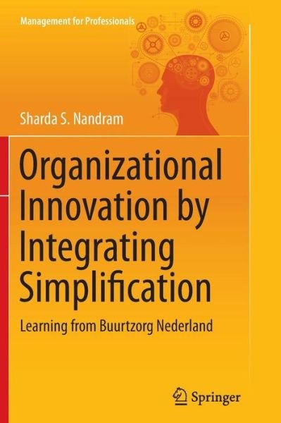 Cover for Sharda S. Nandram · Organizational Innovation by Integrating Simplification: Learning from Buurtzorg Nederland - Management for Professionals (Paperback Book) [Softcover reprint of the original 1st ed. 2015 edition] (2016)