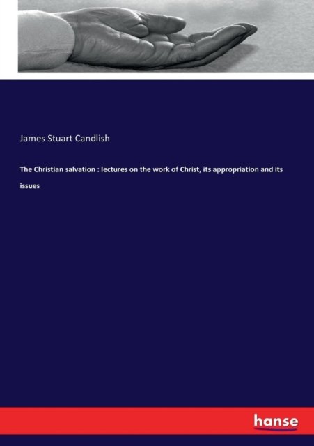 Cover for James Stuart Candlish · The Christian salvation: lectures on the work of Christ, its appropriation and its issues (Paperback Book) (2017)