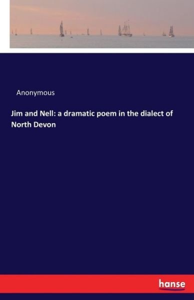 Jim and Nell: a dramatic poem - Anonymous - 图书 -  - 9783337304607 - 2017年8月23日