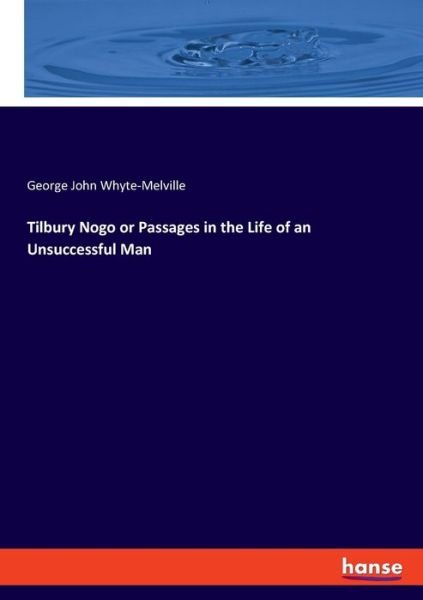 Cover for George John Whyte-Melville · Tilbury Nogo or Passages in the Life of an Unsuccessful Man (Paperback Book) (2019)