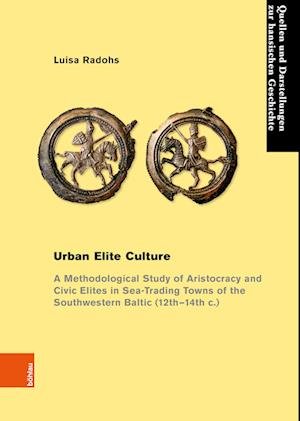 Cover for Luisa Radohs · Urban Elite Culture: A Methodological Study of Aristocracy and Civic Elites in Sea-Trading Towns of the Southwestern Baltic (12th-14th c.) - Quellen und Darstellungen zur Hansischen Geschichte (Paperback Book) (2023)