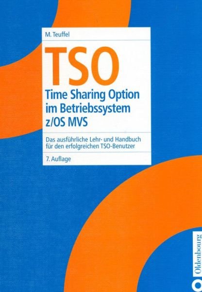 Cover for Michael Teuffel · TSO: Time Sharing Option Im Betriebssystem Z/OS Mvs. Das Ausfuhrliche Lehr- Und Handbuch Fur Den Erfolgreichen Tso-Benutzer (Hardcover Book) [7th 7., Erw. Aufl. Reprint 2014 edition] (2001)