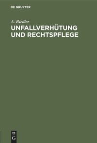 Cover for A Riedler · Unfallverhutung Und Rechtspflege (Hardcover Book) [2nd 2. Auflage. Reprint 2019 edition] (1924)