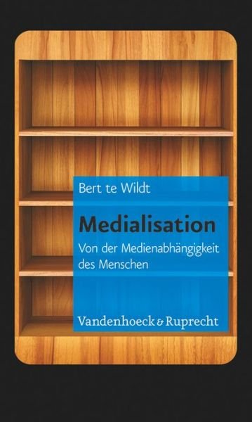 Cover for Bert Te Wildt · Medialisation: Von der MedienabhAngigkeit des Menschen (Paperback Book) [German edition] (2012)