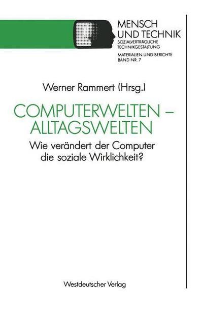 Cover for Werner Rammert · Computerwelten -- Alltagswelten: Wie Verandert Der Computer Die Soziale Wirklichkeit? - Sozialvertragliche Technikgestaltung, Hauptreihe (Paperback Book) [1990 edition] (1990)