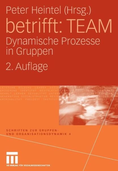 Cover for Peter Heintel · Betrifft: Team: Dynamische Prozesse in Gruppen - Schriften Zur Gruppen- Und Organisationsdynamik (Paperback Book) [2. Aufl. 2008 edition] (2008)