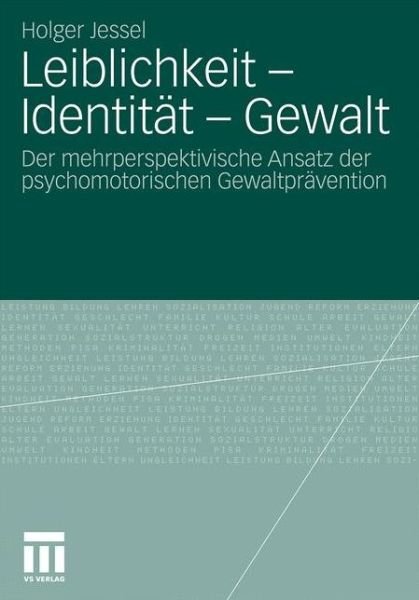 Cover for Holger Jessel · Leiblichkeit - Identitat - Gewalt: Der Mehrperspektivische Ansatz Der Psychomotorischen Gewaltpravention (Paperback Book) [2010 edition] (2010)