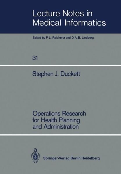 Cover for Stephen J. Duckett · Operations Research for Health Planning and Administration - Lecture Notes in Medical Informatics (Paperback Book) [Softcover reprint of the original 1st ed. 1987 edition] (1987)