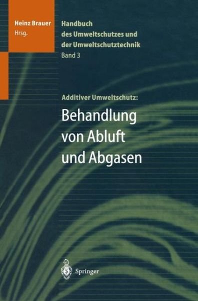 Cover for Heinz Brauer · Handbuch Des Umweltschutzes Und Der Umweltschutztechnik: Band 3: Additiver Umweltschutz: Behandlung Von Abluft Und Abgasen (Hardcover Book) [1996 edition] (1996)