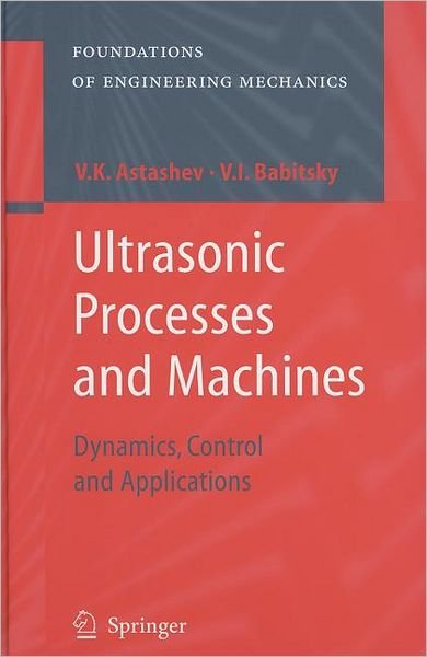 Cover for V.K. Astashev · Ultrasonic Processes and Machines: Dynamics, Control and Applications - Foundations of Engineering Mechanics (Hardcover Book) (2007)
