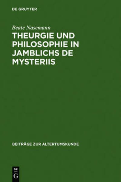 Cover for Beate Nasemann · Theurgie und Philosophie in Jamblichs De mysteriis - Beitrage Zur Altertumskunde (Hardcover Book) [Reprint 2010 edition] (1991)
