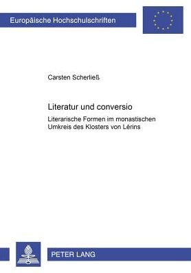 Cover for Carsten Scherliess · Literatur Und "Conversio": Literarische Formen Im Monastischen Umkreis Des Klosters Von Lerins - Europaeische Hochschulschriften / European University Studie (Paperback Book) [German edition] (2000)