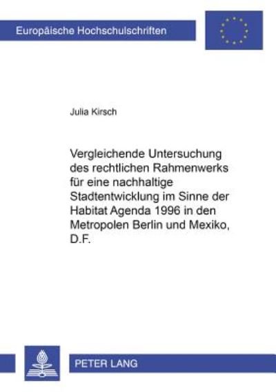 Cover for Kirsch Julia Kirsch · Vergleichende Untersuchung des rechtlichen Rahmenwerks fuer eine nachhaltige Stadtentwicklung im Sinne der Habitat Agenda 1996 in den Metropolen Berlin und Mexico, D.F. (Paperback Book) (2002)