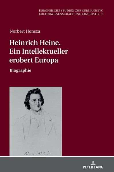 Cover for Norbert Honsza · Heinrich Heine. Ein Intellektueller Erobert Europa: Biographie - Europaeische Studien Zur Germanistik, Kulturwissenschaft Und (Hardcover Book) (2019)