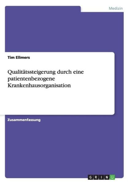 Cover for Tim Ellmers · Qualitatssteigerung durch eine patientenbezogene Krankenhausorganisation (Paperback Book) (2016)