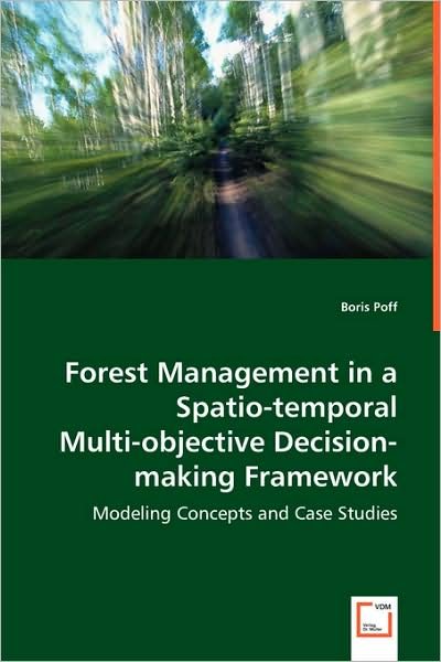 Cover for Boris Poff · Forest Management in a Spatio-temporal Multi-objective Decision-making Framework: Modeling Concepts and Case Studies (Paperback Book) (2008)